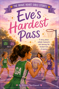 Eve's Hardest Pass: A Story About Netball, Teamwork, and Learning to Trust Your Team
